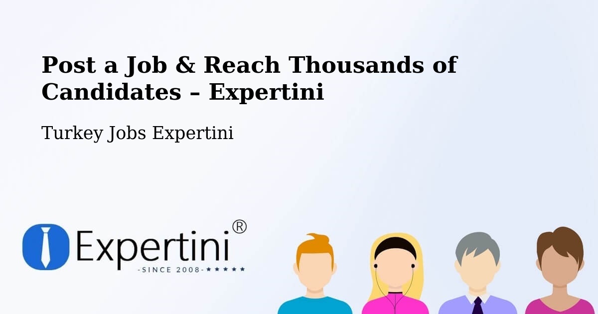 Post a Job in Çorum – Hire the Right Talent - Çorum, Turkey Jobs Expertini