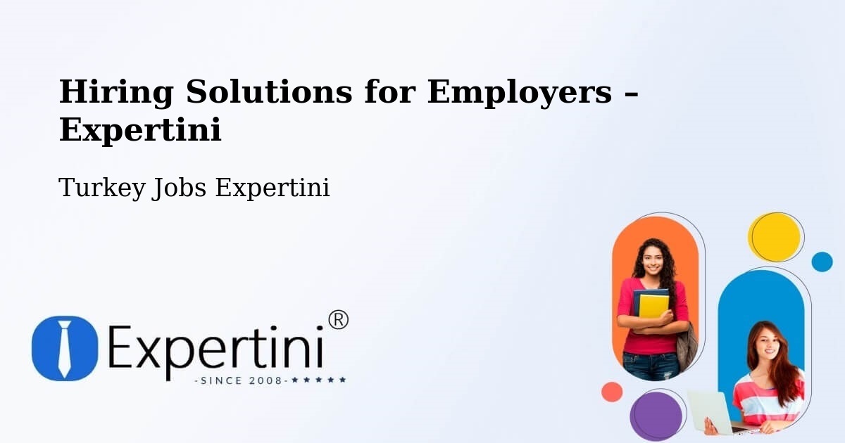 Hiring Solutions for Employers in Çorum - Çorum, Turkey Jobs Expertini