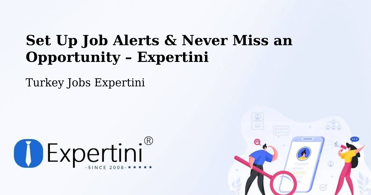 Job Alerts Guide – Get Notified About New Jobs in Çorum - Çorum, Turkey Jobs Expertini