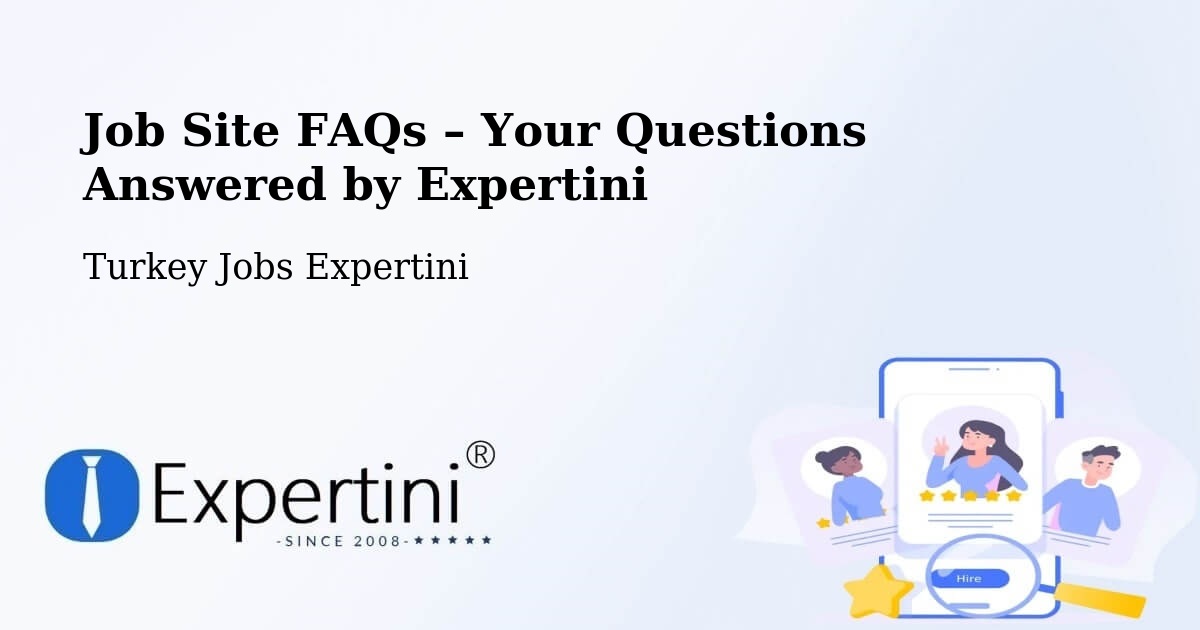 Job Site FAQs – Frequently Asked Questions – Çorum - Çorum, Turkey Jobs Expertini