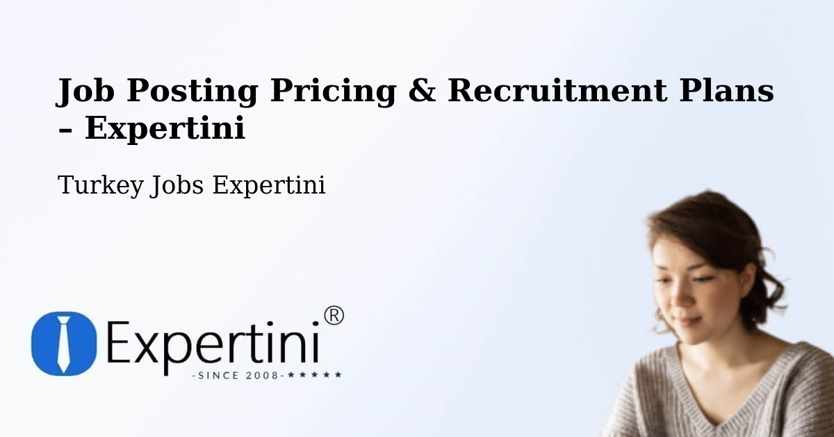Job Posting Pricing & Recruitment Plans – Çorum - Çorum, Turkey Jobs Expertini