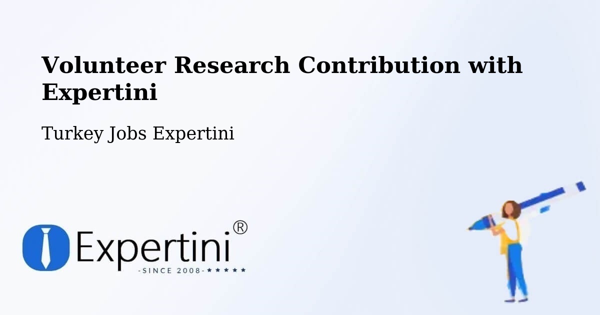 Volunteer Research Contribution Program – Çorum - Turkey Jobs Expertini